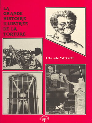 cover image of La grande histoire illustrée de la torture